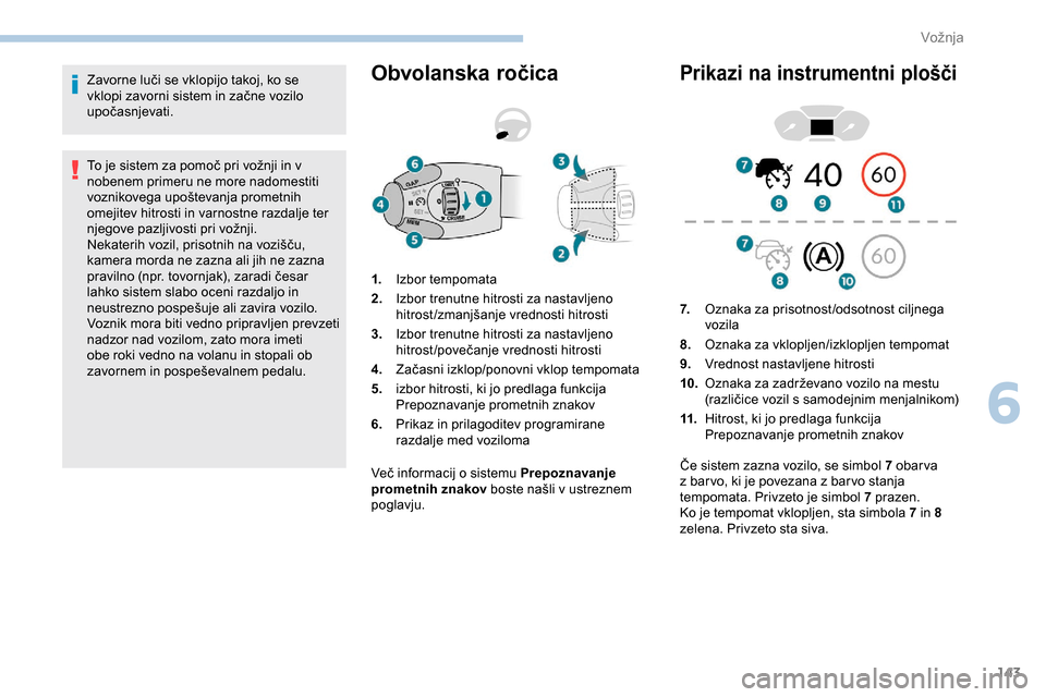 Peugeot Partner 2019  Priročnik za lastnika (in Slovenian) 143
Zavorne	luči	se	vklopijo	takoj,	ko	se	vklopi 	 zavorni 	 sistem 	 in 	 začne 	 vozilo 	
up
očasnjevati.
To
	 je 	 sistem 	 za 	 pomoč 	 pri 	 vožnji 	 in 	 v 	
n
obenem primeru ne more nado Peugeot Partner 2019  Priročnik za lastnika (in Slovenian) 143
Zavorne	luči	se	vklopijo	takoj,	ko	se	vklopi 	 zavorni 	 sistem 	 in 	 začne 	 vozilo 	
up
očasnjevati.
To
	 je 	 sistem 	 za 	 pomoč 	 pri 	 vožnji 	 in 	 v 	
n
obenem primeru ne more nado