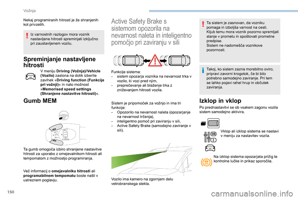 Peugeot Partner 2019  Priročnik za lastnika (in Slovenian) 150
Iz varnostnih razlogov mora voznik 
nastavljene	 hitrosti 	 spreminjati 	 izključno 	
p
ri zaustavljenem vozilu.
Spreminjanje nastavljene 
hitrosti
V meniju Driving (Vožnja)/Vehicle 
( Voz ilo) Peugeot Partner 2019  Priročnik za lastnika (in Slovenian) 150
Iz varnostnih razlogov mora voznik 
nastavljene	 hitrosti 	 spreminjati 	 izključno 	
p
ri zaustavljenem vozilu.
Spreminjanje nastavljene 
hitrosti
V meniju Driving (Vožnja)/Vehicle 
( Voz ilo)