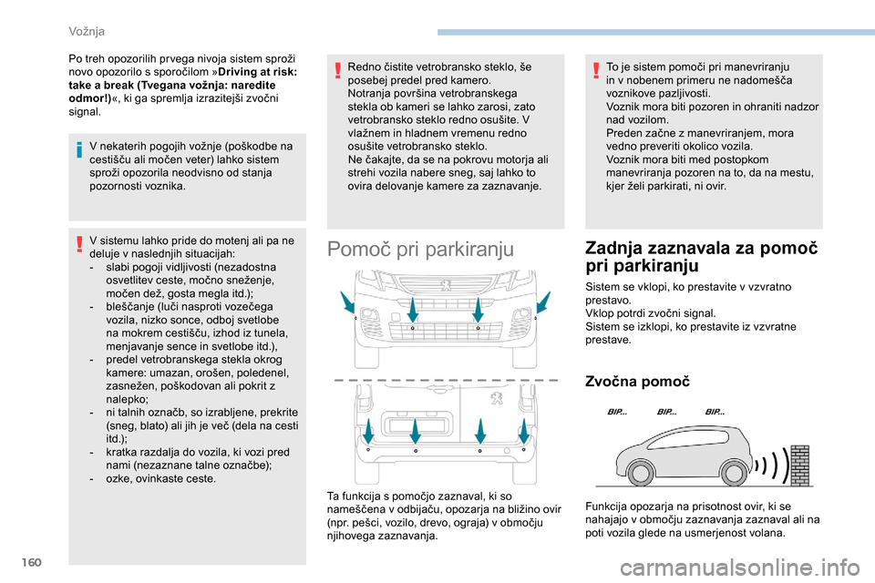 Peugeot Partner 2019  Priročnik za lastnika (in Slovenian) 160
Po	treh	opozorilih	pr vega	nivoja	sistem	sproži	novo 	 opozorilo 	 s 	 sporočilom 	 »Driving at risk: 
take a break (Tvegana vožnja: naredite 
odmor!) «,
	 ki 	 ga 	 spremlja 	 izrazitejši 	 Peugeot Partner 2019  Priročnik za lastnika (in Slovenian) 160
Po	treh	opozorilih	pr vega	nivoja	sistem	sproži	novo 	 opozorilo 	 s 	 sporočilom 	 »Driving at risk: 
take a break (Tvegana vožnja: naredite 
odmor!) «,
	 ki 	 ga 	 spremlja 	 izrazitejši
