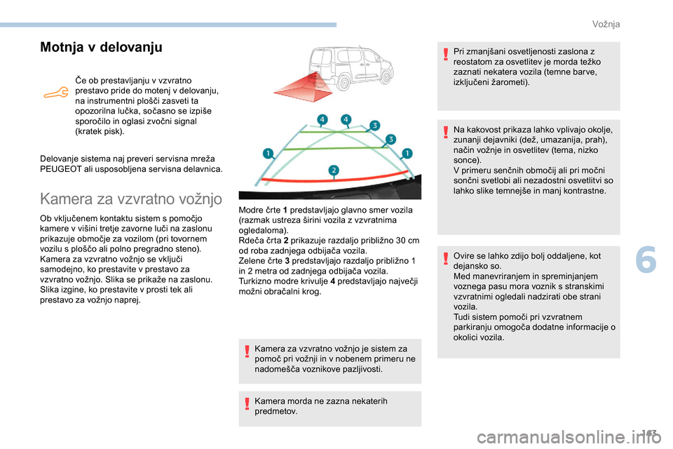 Peugeot Partner 2019  Priročnik za lastnika (in Slovenian) 163
Motnja v delovanju
Če	ob	prestavljanju	v	vzvratno	prestavo pride do motenj v delovanju, 
na
	 instrumentni 	 plošči 	 zasveti 	 ta 	
o
pozorilna 	 lučka, 	 sočasno 	 se 	 izpiše 	
s
poroč Peugeot Partner 2019  Priročnik za lastnika (in Slovenian) 163
Motnja v delovanju
Če	ob	prestavljanju	v	vzvratno	prestavo pride do motenj v delovanju, 
na
	 instrumentni 	 plošči 	 zasveti 	 ta 	
o
pozorilna 	 lučka, 	 sočasno 	 se 	 izpiše 	
s
poroč