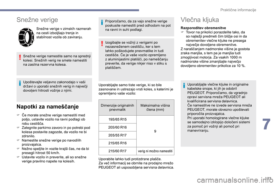 Peugeot Partner 2019  Priročnik za lastnika (in Slovenian) 173
Snežne	verige
Snežne	verige	v	zimskih	razmerah	na 	 cesti 	 izboljšajo 	 trenje 	 in 	
s
tabilnost vozila ob zaviranju.
Snežne
	
v
 erige 	
n
 amestite 	
s
 amo 	
n
 a 	
s
 prednji 	
k
olesi Peugeot Partner 2019  Priročnik za lastnika (in Slovenian) 173
Snežne	verige
Snežne	verige	v	zimskih	razmerah	na 	 cesti 	 izboljšajo 	 trenje 	 in 	
s
tabilnost vozila ob zaviranju.
Snežne
	
v
 erige 	
n
 amestite 	
s
 amo 	
n
 a 	
s
 prednji 	
k
olesi