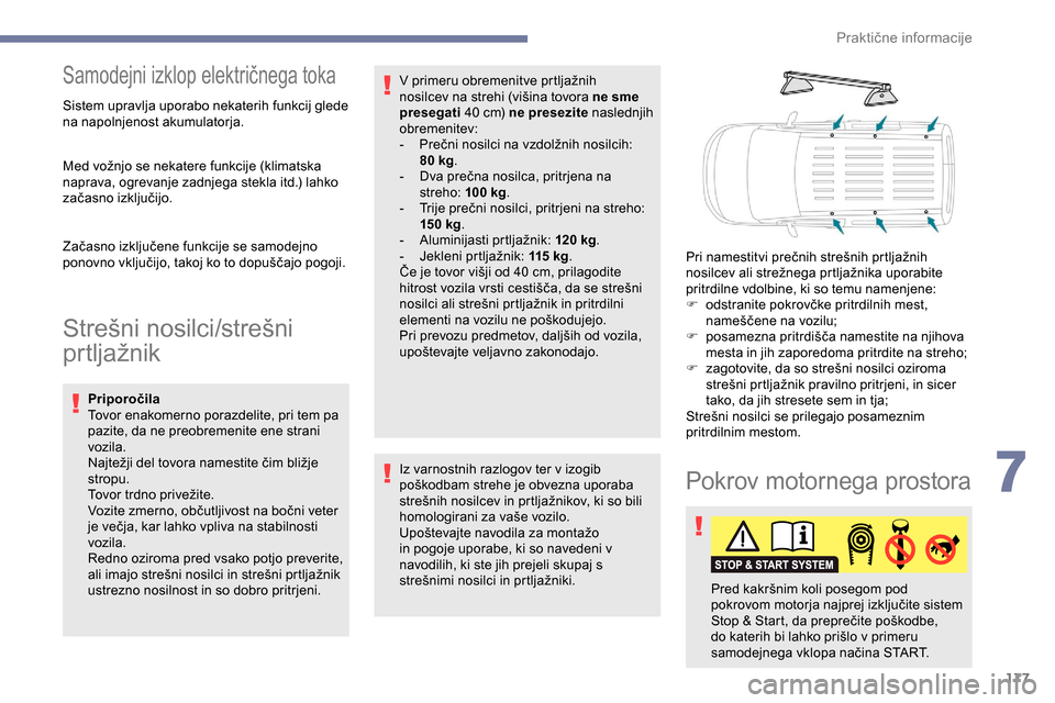 Peugeot Partner 2019  Priročnik za lastnika (in Slovenian) 177
Samodejni	izklop	električnega	toka
Sistem upravlja uporabo nekaterih funkcij glede 
na napolnjenost akumulatorja.
Med	 vožnjo 	 se 	 nekatere 	 funkcije 	 (klimatska 	
n
aprava, 	 ogrevanje 	 z Peugeot Partner 2019  Priročnik za lastnika (in Slovenian) 177
Samodejni	izklop	električnega	toka
Sistem upravlja uporabo nekaterih funkcij glede 
na napolnjenost akumulatorja.
Med	 vožnjo 	 se 	 nekatere 	 funkcije 	 (klimatska 	
n
aprava, 	 ogrevanje 	 z