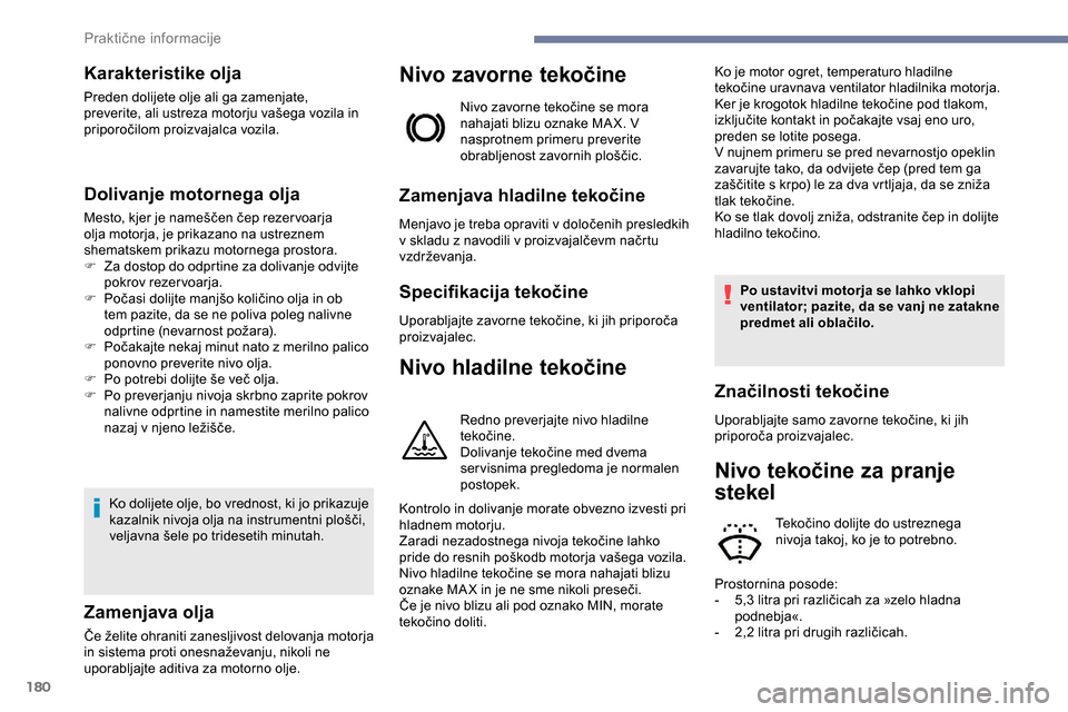 Peugeot Partner 2019  Priročnik za lastnika (in Slovenian) 180
Karakteristike olja
Preden dolijete olje ali ga zamenjate, 
preverite,	 ali 	 ustreza 	 motorju 	 vašega 	 vozila 	 in 	
pr
iporočilom
	proi
 zvajalca
	v
 ozila.
Dolivanje motornega olja
Mesto, Peugeot Partner 2019  Priročnik za lastnika (in Slovenian) 180
Karakteristike olja
Preden dolijete olje ali ga zamenjate, 
preverite,	 ali 	 ustreza 	 motorju 	 vašega 	 vozila 	 in 	
pr
iporočilom
	proi
 zvajalca
	v
 ozila.
Dolivanje motornega olja
Mesto,