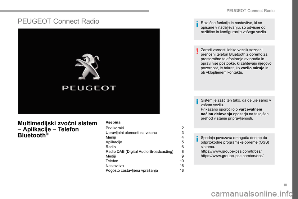 Peugeot Partner 2019  Priročnik za lastnika (in Slovenian) 1
PEUGEOT Connect Radio
Multimedijski zvočni sistem 
– Aplikacije – Telefon 
Bluetooth
®
Vsebina
Pr vi koraki 
2
U

pravljalni 	 elementi 	 na 	 volanu	3
Meniji
 

4
Aplikacije	 5
Radio	 6
Radio