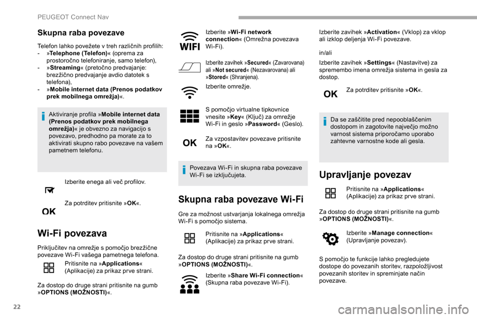 Peugeot Partner 2019  Priročnik za lastnika (in Slovenian) 22
Skupna raba povezave
Telefon	lahko	povežete	v	treh	različnih	profilih:
-   »Telephone (Telefon) « (oprema za 
prostoročno
	t
elefoniranje,
	s
 amo
	t
 elefon),
-
  »Streaming «
	 (pretočno Peugeot Partner 2019  Priročnik za lastnika (in Slovenian) 22
Skupna raba povezave
Telefon	lahko	povežete	v	treh	različnih	profilih:
-   »Telephone (Telefon) « (oprema za 
prostoročno
	t
elefoniranje,
	s
 amo
	t
 elefon),
-
  »Streaming «
	 (pretočno