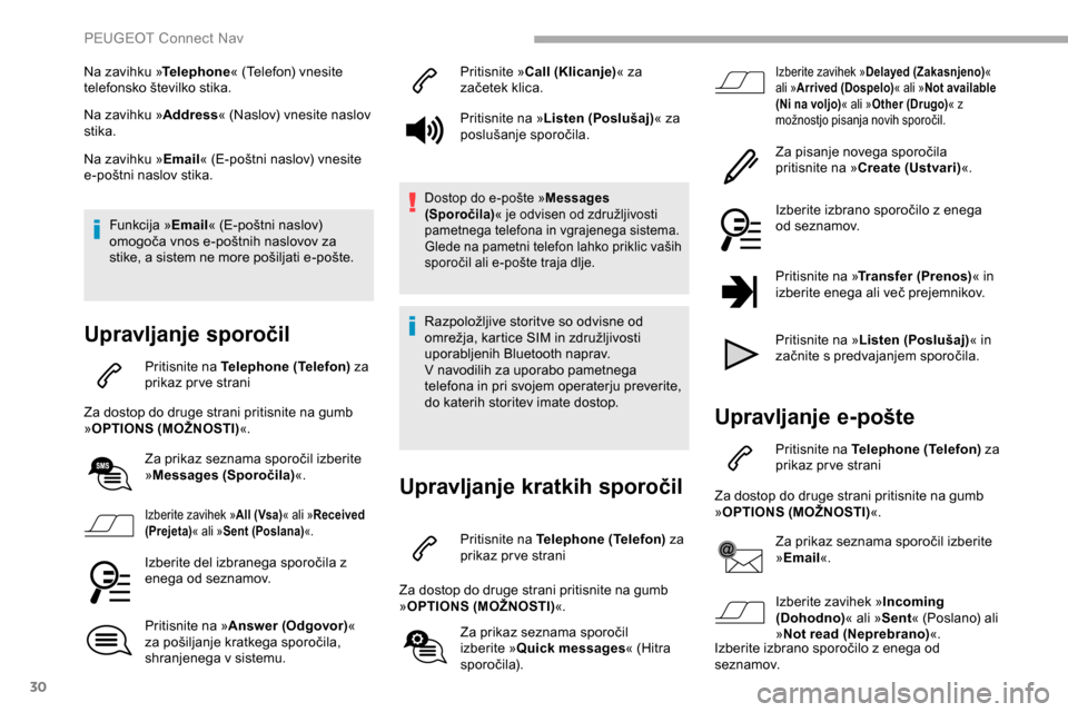 Peugeot Partner 2019  Priročnik za lastnika (in Slovenian) 30
Na zavihku »Telephone« 	 (Telefon) 	 vnesite 	t
elefonsko 	 številko 	 stika.
Na zavihku » Address«
	 (Naslov) 	 vnesite 	 naslov 	
st

ika.
Na zavihku »Email «
	 (E-poštni 	 naslov) 	 vnes
