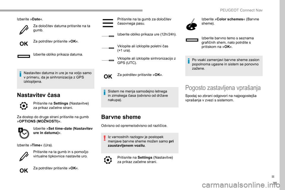 Peugeot Partner 2019  Priročnik za lastnika (in Slovenian) 33
Izberite »Date«.
Za 	 določitev 	 datuma 	 pritisnite 	 na 	 ta 	
gu
mb.
Za potrditev pritisnite » OK«.
Izberite obliko prikaza datuma.
Nastavitev datuma in ure je na voljo samo 
v primeru, d Peugeot Partner 2019  Priročnik za lastnika (in Slovenian) 33
Izberite »Date«.
Za 	 določitev 	 datuma 	 pritisnite 	 na 	 ta 	
gu
mb.
Za potrditev pritisnite » OK«.
Izberite obliko prikaza datuma.
Nastavitev datuma in ure je na voljo samo 
v primeru, d