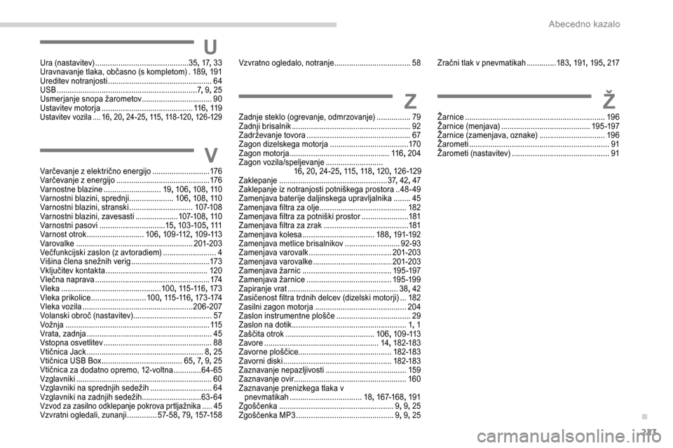 Peugeot Partner 2019  Priročnik za lastnika (in Slovenian) 223
UUra	(nastavitev) ............................................35,  17, 33
Uravnavanje 	 tlaka, 	 občasno 	 (s 	 kompletom)   .189 , 191
Ureditev notranjosti
 

...................................