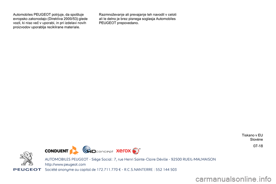 Peugeot Partner 2019  Priročnik za lastnika (in Slovenian) 07-18
Automobiles	PEUGEOT	potrjuje,	da	spoštuje	evropsko 	 zakonodajo 	 (Direktiva 	 2000/53) 	 glede 	
v

ozil, 	 ki 	 niso 	 več 	 v 	 uporabi, 	 in 	 pri 	 izdelavi 	 novih 	
proi

zvodov uporabl