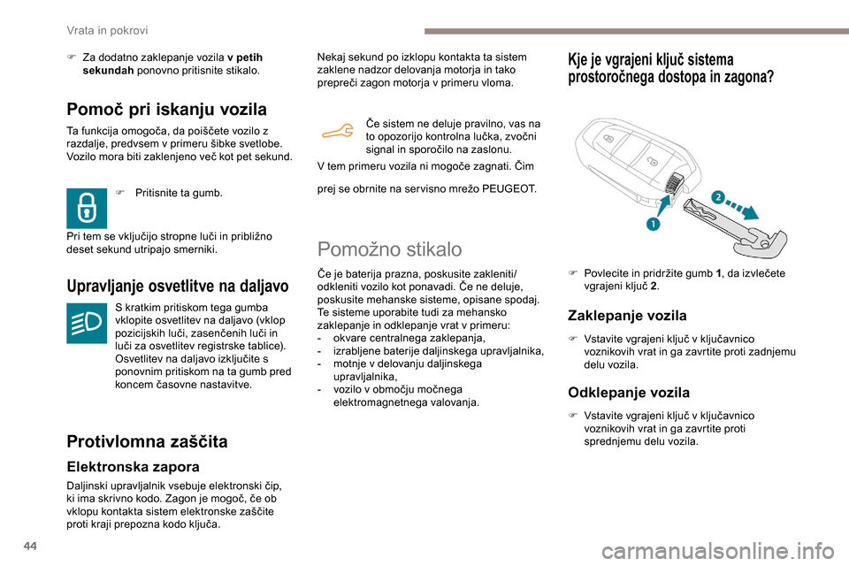 Peugeot Partner 2019  Priročnik za lastnika (in Slovenian) 44
Pomoč pri iskanju vozila
Ta	funkcija	omogoča,	da	poiščete	vozilo	z	razdalje, 	 predvsem 	 v 	 primeru 	 šibke 	 svetlobe. 	
V
ozilo 	 mora 	 biti 	 zaklenjeno 	 več 	 kot 	 pet 	 sekund.
Upr Peugeot Partner 2019  Priročnik za lastnika (in Slovenian) 44
Pomoč pri iskanju vozila
Ta	funkcija	omogoča,	da	poiščete	vozilo	z	razdalje, 	 predvsem 	 v 	 primeru 	 šibke 	 svetlobe. 	
V
ozilo 	 mora 	 biti 	 zaklenjeno 	 več 	 kot 	 pet 	 sekund.
Upr