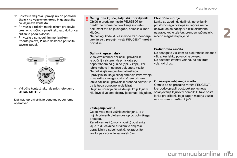 Peugeot Partner 2019  Priročnik za lastnika (in Slovenian) 47
F	 Vključite	kontakt	tako,	da	pritisnete	gumb	»ST
ART/STOP «.
Daljinski upravljalnik je ponovno popolnoma 
operativen. F	 Postavite 	 daljinski 	 upravljalnik 	 ob 	 pomožni 	
č
italnik 	 na  Peugeot Partner 2019  Priročnik za lastnika (in Slovenian) 47
F	 Vključite	kontakt	tako,	da	pritisnete	gumb	»ST
ART/STOP «.
Daljinski upravljalnik je ponovno popolnoma 
operativen. F	 Postavite 	 daljinski 	 upravljalnik 	 ob 	 pomožni 	
č
italnik 	 na