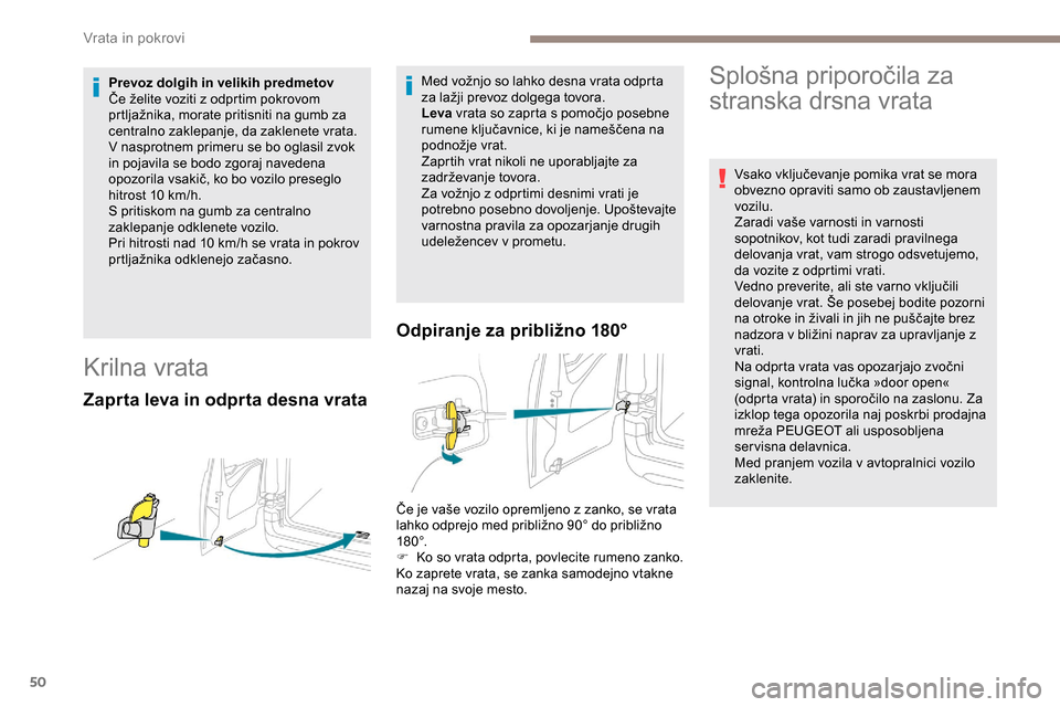 Peugeot Partner 2019  Priročnik za lastnika (in Slovenian) 50
Prevoz dolgih in velikih predmetov
Če	 želite 	 voziti 	 z 	 odprtim 	 pokrovom 	
p
rtljažnika, 	 morate 	 pritisniti 	 na 	 gumb 	 za 	
c
entralno zaklepanje, da zaklenete vrata. 
V nasprotne Peugeot Partner 2019  Priročnik za lastnika (in Slovenian) 50
Prevoz dolgih in velikih predmetov
Če	 želite 	 voziti 	 z 	 odprtim 	 pokrovom 	
p
rtljažnika, 	 morate 	 pritisniti 	 na 	 gumb 	 za 	
c
entralno zaklepanje, da zaklenete vrata. 
V nasprotne