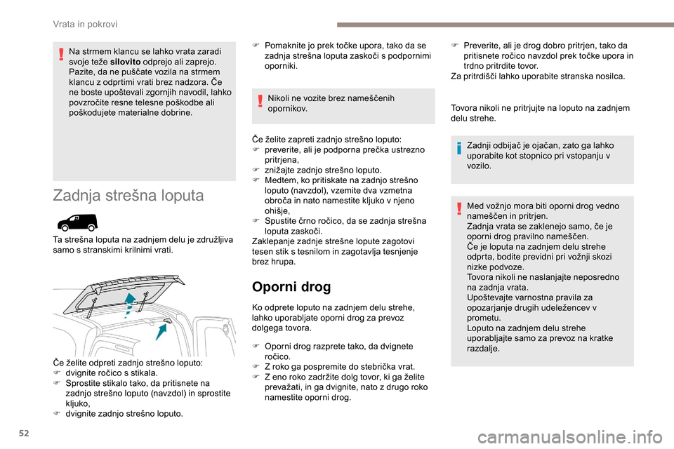 Peugeot Partner 2019  Priročnik za lastnika (in Slovenian) 52
Na strmem klancu se lahko vrata zaradi 
svoje	 teže 	 silovito odprejo ali zaprejo.
Pazite,
	 da 	 ne 	 puščate 	 vozila 	 na 	 strmem 	
k
lancu 	 z 	 odprtimi 	 vrati 	 brez 	 nadzora. 	 Če 	 Peugeot Partner 2019  Priročnik za lastnika (in Slovenian) 52
Na strmem klancu se lahko vrata zaradi 
svoje	 teže 	 silovito odprejo ali zaprejo.
Pazite,
	 da 	 ne 	 puščate 	 vozila 	 na 	 strmem 	
k
lancu 	 z 	 odprtimi 	 vrati 	 brez 	 nadzora. 	 Če