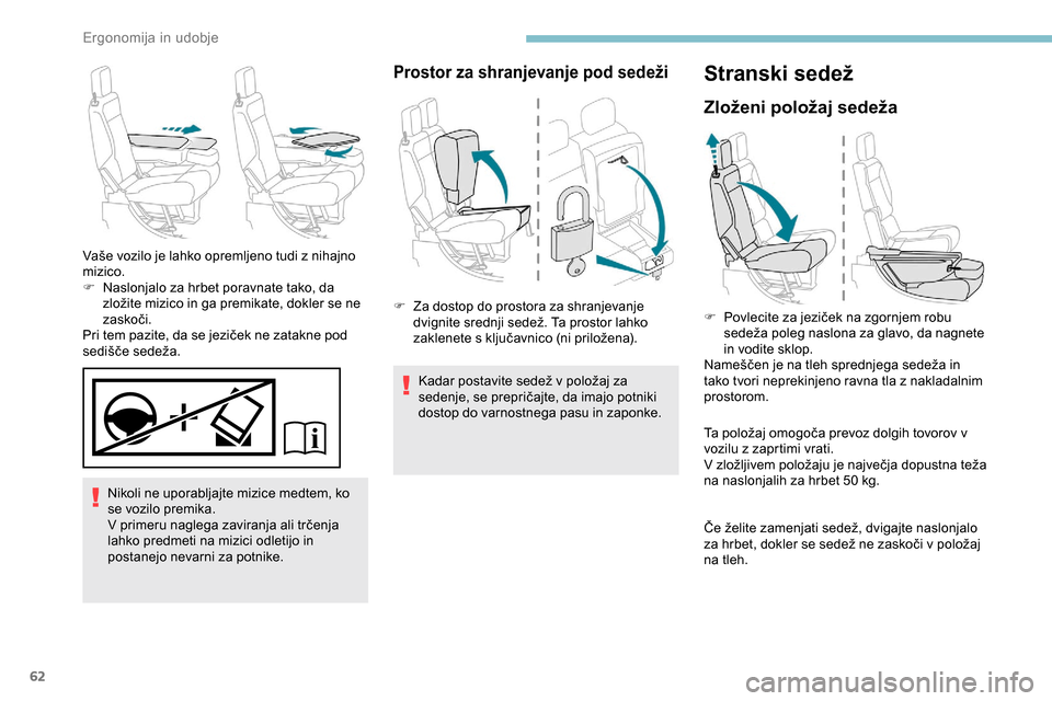 Peugeot Partner 2019  Priročnik za lastnika (in Slovenian) 62
Nikoli ne uporabljajte mizice medtem, ko 
se vozilo premika.
V	 primeru 	 naglega 	 zaviranja 	 ali 	 trčenja 	
l
ahko predmeti na mizici odletijo in 
postanejo nevarni za potnike.
Vaše
	 vozilo Peugeot Partner 2019  Priročnik za lastnika (in Slovenian) 62
Nikoli ne uporabljajte mizice medtem, ko 
se vozilo premika.
V	 primeru 	 naglega 	 zaviranja 	 ali 	 trčenja 	
l
ahko predmeti na mizici odletijo in 
postanejo nevarni za potnike.
Vaše
	 vozilo