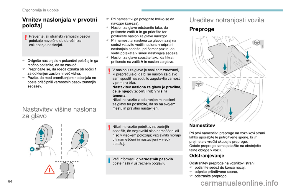 Peugeot Partner 2019  Priročnik za lastnika (in Slovenian) 64
Vrnitev naslonjala v prvotni 
položaj
Preverite, ali stranski varnostni pasovi 
potekajo	 navpično 	 ob 	 obročih 	 za 	
z
aklepanje naslonjal.
F	 Dvignite
	 naslonjalo 	 v 	 pokončni 	 polož Peugeot Partner 2019  Priročnik za lastnika (in Slovenian) 64
Vrnitev naslonjala v prvotni 
položaj
Preverite, ali stranski varnostni pasovi 
potekajo	 navpično 	 ob 	 obročih 	 za 	
z
aklepanje naslonjal.
F	 Dvignite
	 naslonjalo 	 v 	 pokončni 	 polož