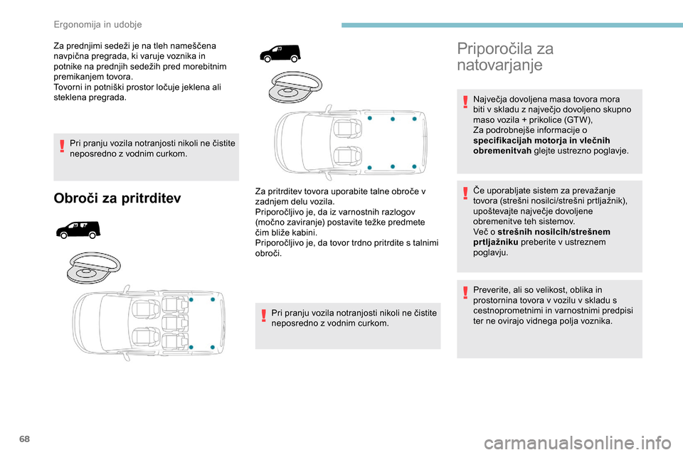 Peugeot Partner 2019  Priročnik za lastnika (in Slovenian) 68
Za	prednjimi	sedeži	je	na	tleh	nameščena	navpična 	 pregrada, 	 ki 	 varuje 	 voznika 	 in 	
p
otnike 	 na 	 prednjih 	 sedežih 	 pred 	 morebitnim 	
p
remikanjem tovora.
Tovorni
	 in 	 potn Peugeot Partner 2019  Priročnik za lastnika (in Slovenian) 68
Za	prednjimi	sedeži	je	na	tleh	nameščena	navpična 	 pregrada, 	 ki 	 varuje 	 voznika 	 in 	
p
otnike 	 na 	 prednjih 	 sedežih 	 pred 	 morebitnim 	
p
remikanjem tovora.
Tovorni
	 in 	 potn