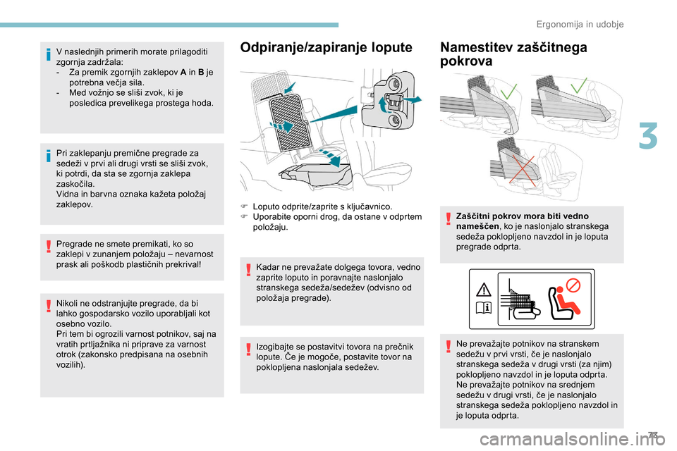Peugeot Partner 2019  Priročnik za lastnika (in Slovenian) 73
V naslednjih primerih morate prilagoditi 
zgornja	 zadržala:
-
 
Z
 a premik zgornjih zaklepov A in B je 
potrebna
	 večja 	 sila.
-	 Med
	 vožnjo 	 se 	 sliši 	 zvok, 	 ki 	 je 	
p
osledica p Peugeot Partner 2019  Priročnik za lastnika (in Slovenian) 73
V naslednjih primerih morate prilagoditi 
zgornja	 zadržala:
-
 
Z
 a premik zgornjih zaklepov A in B je 
potrebna
	 večja 	 sila.
-	 Med
	 vožnjo 	 se 	 sliši 	 zvok, 	 ki 	 je 	
p
osledica p
