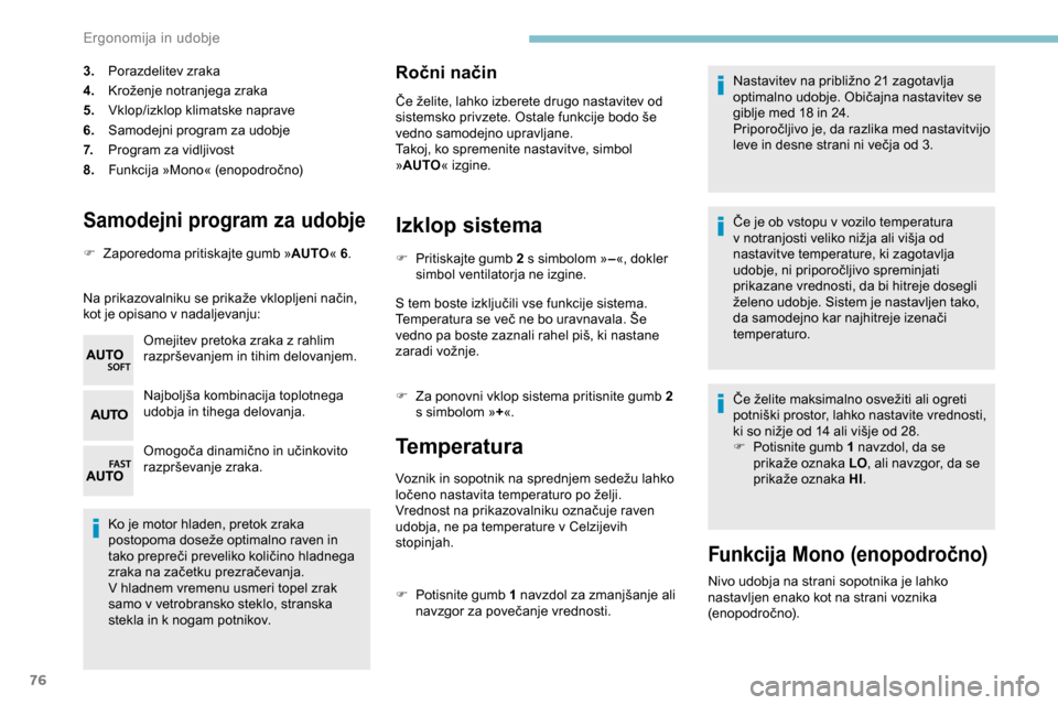Peugeot Partner 2019  Priročnik za lastnika (in Slovenian) 76
Samodejni program za udobje
F Zaporedoma pritiskajte gumb »AUTO« 6.
Na 	 prikazovalniku 	 se 	 prikaže 	 vklopljeni 	 način, 	
k
ot je opisano v nadaljevanju: Omejitev pretoka zraka z rahlim 
 Peugeot Partner 2019  Priročnik za lastnika (in Slovenian) 76
Samodejni program za udobje
F Zaporedoma pritiskajte gumb »AUTO« 6.
Na 	 prikazovalniku 	 se 	 prikaže 	 vklopljeni 	 način, 	
k
ot je opisano v nadaljevanju: Omejitev pretoka zraka z rahlim
