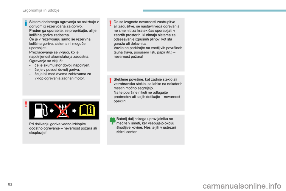 Peugeot Partner 2019  Priročnik za lastnika (in Slovenian) 82
Sistem dodatnega ogrevanja se oskrbuje z 
gorivom iz rezer voarja za gorivo.
Preden	 ga 	 uporabite, 	 se 	 prepričajte, 	 ali 	 je 	
k
oličina 	 goriva 	 zadostna.
Če
	 je 	 v 	 rezer voarju 	 Peugeot Partner 2019  Priročnik za lastnika (in Slovenian) 82
Sistem dodatnega ogrevanja se oskrbuje z 
gorivom iz rezer voarja za gorivo.
Preden	 ga 	 uporabite, 	 se 	 prepričajte, 	 ali 	 je 	
k
oličina 	 goriva 	 zadostna.
Če
	 je 	 v 	 rezer voarju