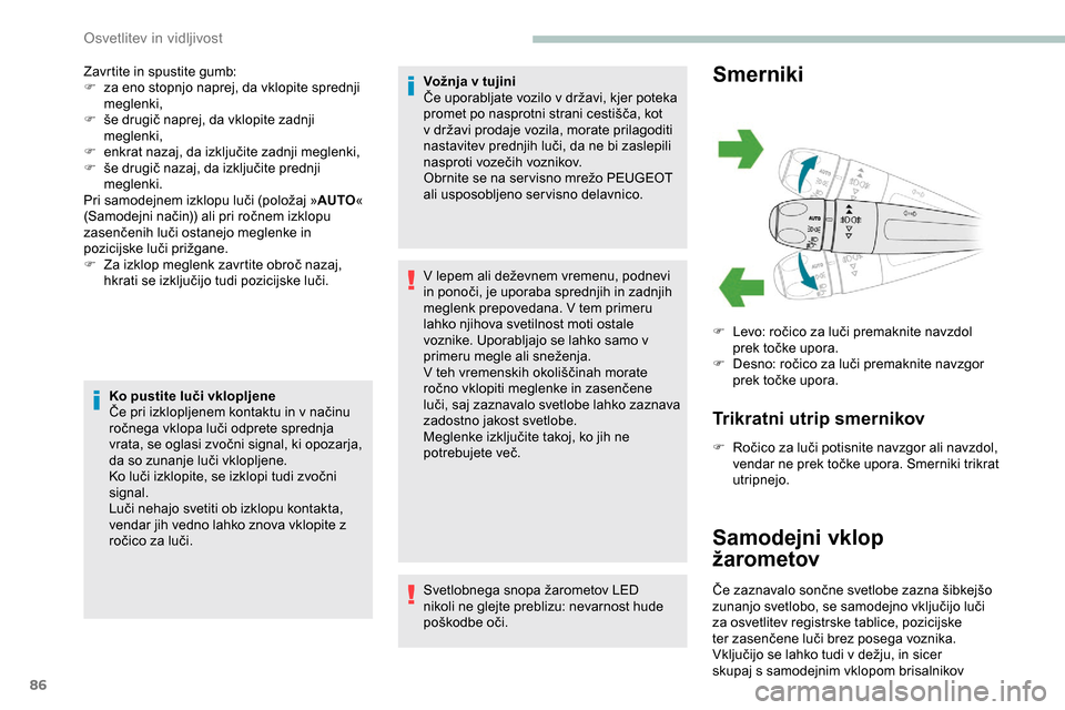Peugeot Partner 2019  Priročnik za lastnika (in Slovenian) 86
Zavrtite in spustite gumb:
F z a eno stopnjo naprej, da vklopite sprednji 
meglenki,
F	 še
	 drugič 	 naprej, 	 da 	 vklopite 	 zadnji 	
me
glenki,
F	 enkrat
	 nazaj, 	 da 	 izključite 	 zadnji Peugeot Partner 2019  Priročnik za lastnika (in Slovenian) 86
Zavrtite in spustite gumb:
F z a eno stopnjo naprej, da vklopite sprednji 
meglenki,
F	 še
	 drugič 	 naprej, 	 da 	 vklopite 	 zadnji 	
me
glenki,
F	 enkrat
	 nazaj, 	 da 	 izključite 	 zadnji