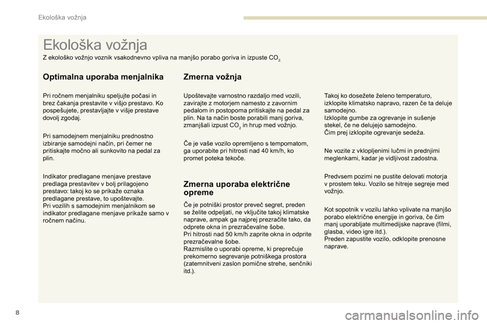 Peugeot Partner 2019  Priročnik za lastnika (in Slovenian) 8
Kot	sopotnik	v	vozilu	lahko	vplivate	na	manjšo	porabo 	 električne 	 energije 	 in 	 goriva, 	 če 	 čim 	
m
anj uporabljate multimedijske naprave (filmi, 
glasba,
	 video 	 igre 	 itd.).
Preden Peugeot Partner 2019  Priročnik za lastnika (in Slovenian) 8
Kot	sopotnik	v	vozilu	lahko	vplivate	na	manjšo	porabo 	 električne 	 energije 	 in 	 goriva, 	 če 	 čim 	
m
anj uporabljate multimedijske naprave (filmi, 
glasba,
	 video 	 igre 	 itd.).
Preden