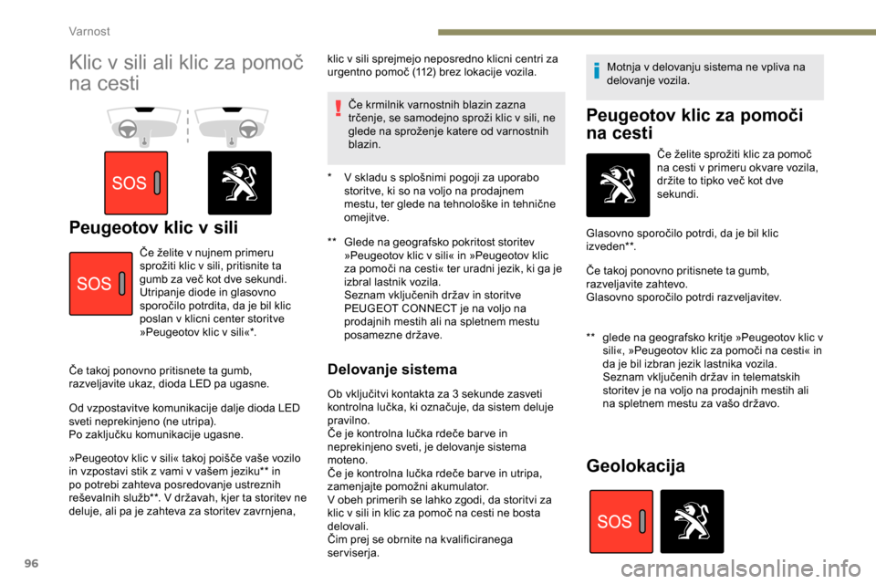 Peugeot Partner 2019  Priročnik za lastnika (in Slovenian) 96
Klic	v	sili	ali	klic	za	pomoč	
n
a cesti
Peugeotov klic v sili**  Glede na geografsko pokritost storitev 
»Peugeotov klic v sili« in »Peugeotov klic 
za
	 pomoči 	 na 	 cesti« 	 ter 	 uradni  Peugeot Partner 2019  Priročnik za lastnika (in Slovenian) 96
Klic	v	sili	ali	klic	za	pomoč	
n
a cesti
Peugeotov klic v sili**  Glede na geografsko pokritost storitev 
»Peugeotov klic v sili« in »Peugeotov klic 
za
	 pomoči 	 na 	 cesti« 	 ter 	 uradni