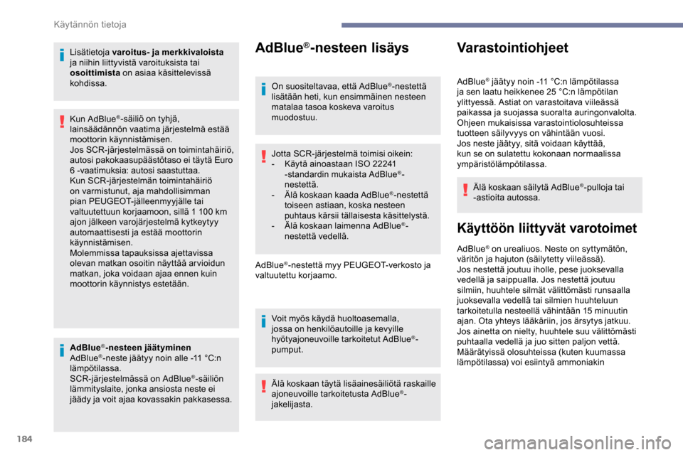 Peugeot Partner 2019 Omistajan käsikirja (in Finnish) 184
Lisätietoja varoitus- ja merkkivaloista
ja niihin liittyvistä varoituksista tai
osoittimista on asiaa käsittelevissä
kohdissa.
AdBlue
®-nesteen jäätyminen
AdBlue®-neste jäätyy noin a Peugeot Partner 2019 Omistajan käsikirja (in Finnish) 184
Lisätietoja varoitus- ja merkkivaloista
ja niihin liittyvistä varoituksista tai
osoittimista on asiaa käsittelevissä
kohdissa.
AdBlue
®-nesteen jäätyminen
AdBlue®-neste jäätyy noin a
