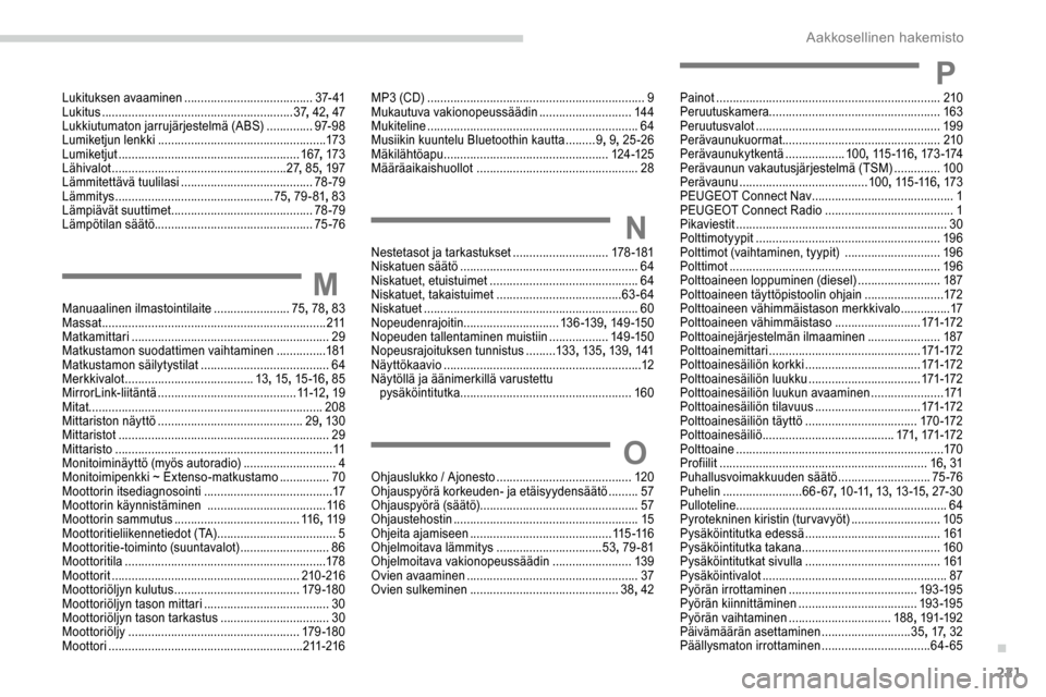Peugeot Partner 2019 Omistajan käsikirja (in Finnish) 221
Lukituksen avaaminen ....................................... 37- 41
Lukitus .......................................................... 37,
42, 47
Lukkiutumaton jarrujärjestelmä (ABS)
......... Peugeot Partner 2019 Omistajan käsikirja (in Finnish) 221
Lukituksen avaaminen ....................................... 37- 41
Lukitus .......................................................... 37,
42, 47
Lukkiutumaton jarrujärjestelmä (ABS)
.........