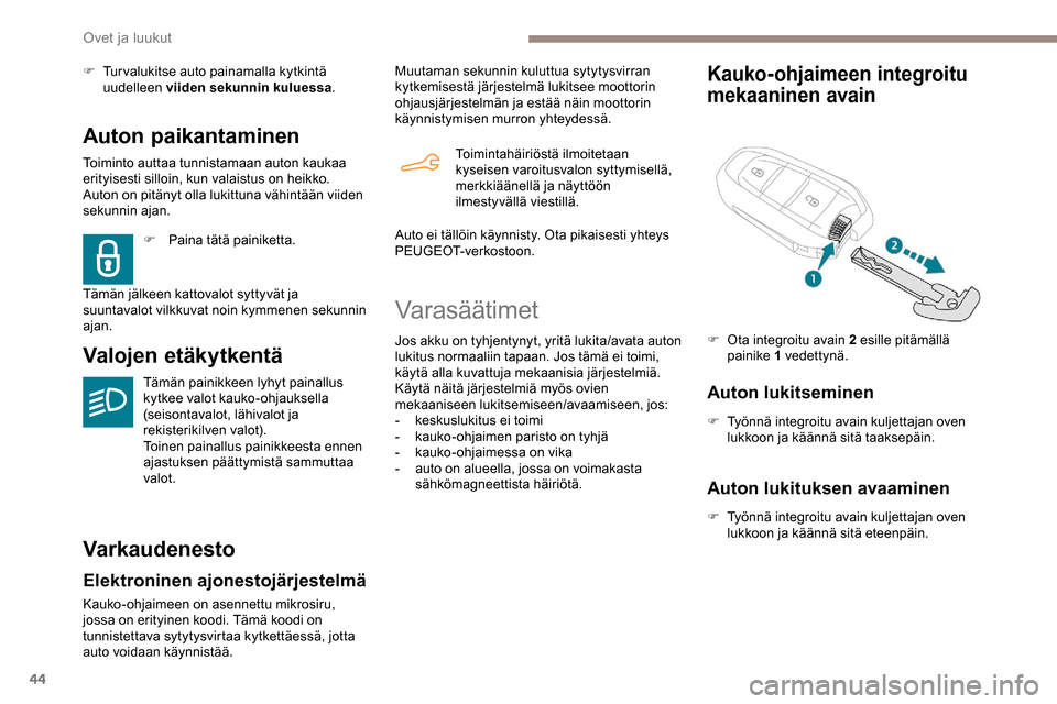 Peugeot Partner 2019 Omistajan käsikirja (in Finnish) 44
Auton paikantaminen
Toiminto auttaa tunnistamaan auton kaukaa
erityisesti silloin, kun valaistus on heikko.
Auton on pitänyt olla lukittuna vähintään viiden
sekunnin ajan.
Valojen etäkytken Peugeot Partner 2019 Omistajan käsikirja (in Finnish) 44
Auton paikantaminen
Toiminto auttaa tunnistamaan auton kaukaa
erityisesti silloin, kun valaistus on heikko.
Auton on pitänyt olla lukittuna vähintään viiden
sekunnin ajan.
Valojen etäkytken