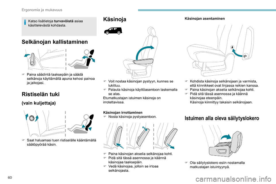 Peugeot Partner 2019 Omistajan käsikirja (in Finnish) 60
F Voit nostaa käsinojan pystyyn, kunnes se lukittuu.
F
P
alauta käsinoja käyttöasentoon laskemalla
se alas.
Etumatkustajan istuimen käsinoja on
irrotettavissa.
Käsinojan irrottaminen
F
Peugeot Partner 2019 Omistajan käsikirja (in Finnish) 60
F Voit nostaa käsinojan pystyyn, kunnes se lukittuu.
F
P
alauta käsinoja käyttöasentoon laskemalla
se alas.
Etumatkustajan istuimen käsinoja on
irrotettavissa.
Käsinojan irrottaminen
F