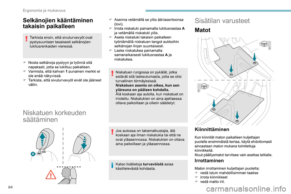 Peugeot Partner 2019 Omistajan käsikirja (in Finnish) 64
Selkänojien kääntäminen
takaisin paikalleen
Tarkista ensin, että sivutur vavyöt ovat
pystysuuntaan tasaisesti selkänojien
lukitusrenkaiden vieressä.
F
N
osta selkänoja pystyyn ja ty Peugeot Partner 2019 Omistajan käsikirja (in Finnish) 64
Selkänojien kääntäminen
takaisin paikalleen
Tarkista ensin, että sivutur vavyöt ovat
pystysuuntaan tasaisesti selkänojien
lukitusrenkaiden vieressä.
F
N
osta selkänoja pystyyn ja ty