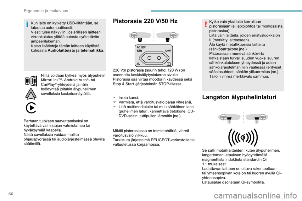 Peugeot Partner 2019 Omistajan käsikirja (in Finnish) 66
AC 220V
50Hz120W
Pistorasia 220 V/50 Hz
220 V:n pistorasia (suurin teho: 120 W) on
as ennettu keskisäilytyslokeron sivulle.
Pistorasia saa virtaa moottorin käydessä sekä
Stop & Start -järjes Peugeot Partner 2019 Omistajan käsikirja (in Finnish) 66
AC 220V
50Hz120W
Pistorasia 220 V/50 Hz
220 V:n pistorasia (suurin teho: 120 W) on
as ennettu keskisäilytyslokeron sivulle.
Pistorasia saa virtaa moottorin käydessä sekä
Stop & Start -järjes