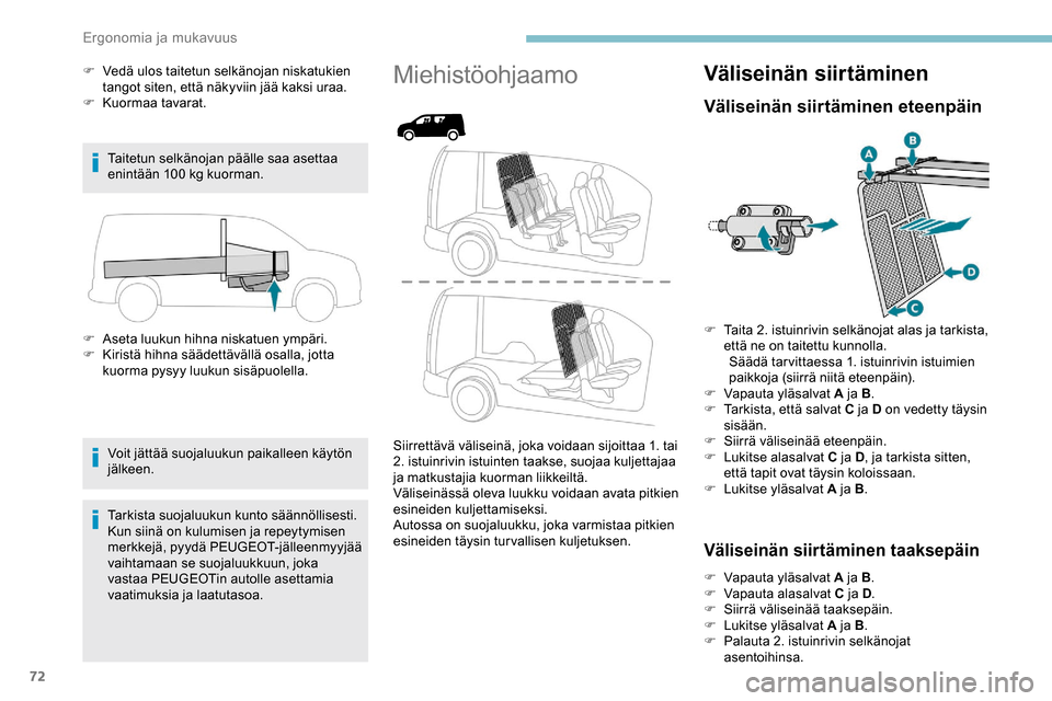 Peugeot Partner 2019 Omistajan käsikirja (in Finnish) 72
F Vedä ulos taitetun selkänojan niskatukien tangot siten, että näkyviin jää kaksi uraa.
F
K
uormaa tavarat.
Taitetun selkänojan päälle saa asettaa
enintään 100
kg kuorman.
F
A
s Peugeot Partner 2019 Omistajan käsikirja (in Finnish) 72
F Vedä ulos taitetun selkänojan niskatukien tangot siten, että näkyviin jää kaksi uraa.
F
K
uormaa tavarat.
Taitetun selkänojan päälle saa asettaa
enintään 100
kg kuorman.
F
A
s