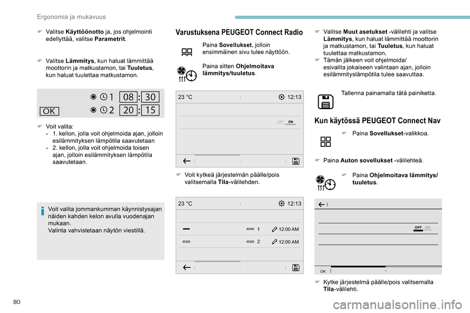 Peugeot Partner 2019 Omistajan käsikirja (in Finnish) 80
12:13
1 12:00 AM12:00 AM
2
23 °C
12:13
23 °C
OFF
OK
F Valitse K äyttöönotto ja, jos ohjelmointi
edellyttää, valitse Parametrit .
F
Valitse Lämmitys , kun haluat lämmittää
moottori Peugeot Partner 2019 Omistajan käsikirja (in Finnish) 80
12:13
1 12:00 AM12:00 AM
2
23 °C
12:13
23 °C
OFF
OK
F Valitse K äyttöönotto ja, jos ohjelmointi
edellyttää, valitse Parametrit .
F
Valitse Lämmitys , kun haluat lämmittää
moottori
