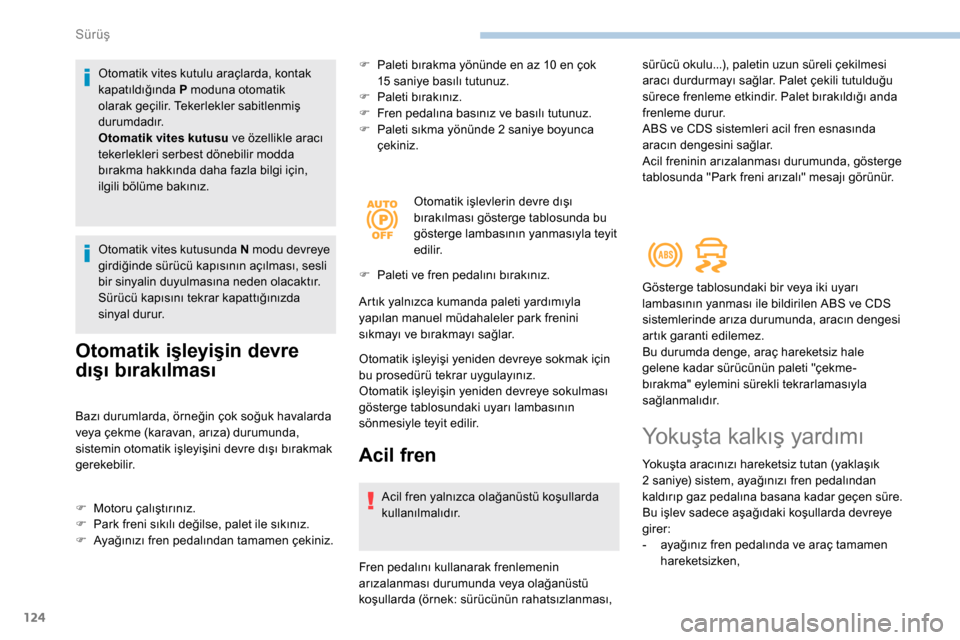 Peugeot Partner 2019 Kullanım Kılavuzu (in Turkish) 124
Otomatik vites kutulu araçlarda, kontak
kapatıldığında P moduna otomatik
olarak geçilir. Tekerlekler sabitlenmiş
durumdadır.
Otomatik vites kutusu ve özellikle aracı
tekerlekleri ser Peugeot Partner 2019 Kullanım Kılavuzu (in Turkish) 124
Otomatik vites kutulu araçlarda, kontak
kapatıldığında P moduna otomatik
olarak geçilir. Tekerlekler sabitlenmiş
durumdadır.
Otomatik vites kutusu ve özellikle aracı
tekerlekleri ser