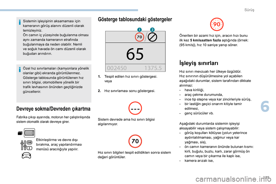 Peugeot Partner 2019 Kullanım Kılavuzu (in Turkish) 135
Sistemin işleyişinin aksamaması için
kameranın görüş alanını düzenli olarak
temizleyiniz.
Ön camın iç yüzeyinde buğulanma olması
aynı zamanda kameranın etrafında
buğulanma Peugeot Partner 2019 Kullanım Kılavuzu (in Turkish) 135
Sistemin işleyişinin aksamaması için
kameranın görüş alanını düzenli olarak
temizleyiniz.
Ön camın iç yüzeyinde buğulanma olması
aynı zamanda kameranın etrafında
buğulanma