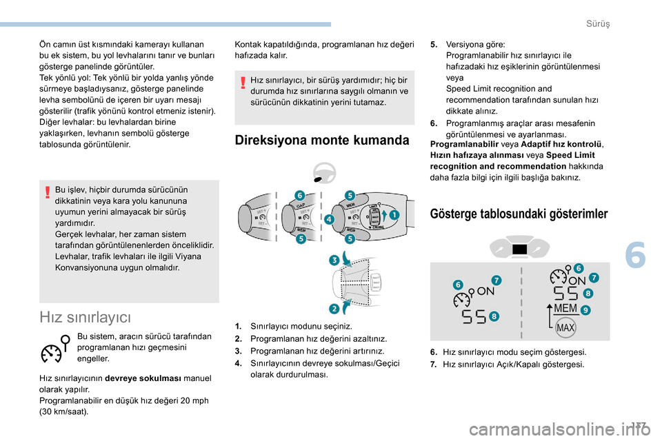 Peugeot Partner 2019 Kullanım Kılavuzu (in Turkish) 137
Bu işlev, hiçbir durumda sürücünün
dikkatinin veya kara yolu kanununa
uyumun yerini almayacak bir sürüş
yardımıdır.
Gerçek levhalar, her zaman sistem
tarafından görüntülenenle Peugeot Partner 2019 Kullanım Kılavuzu (in Turkish) 137
Bu işlev, hiçbir durumda sürücünün
dikkatinin veya kara yolu kanununa
uyumun yerini almayacak bir sürüş
yardımıdır.
Gerçek levhalar, her zaman sistem
tarafından görüntülenenle