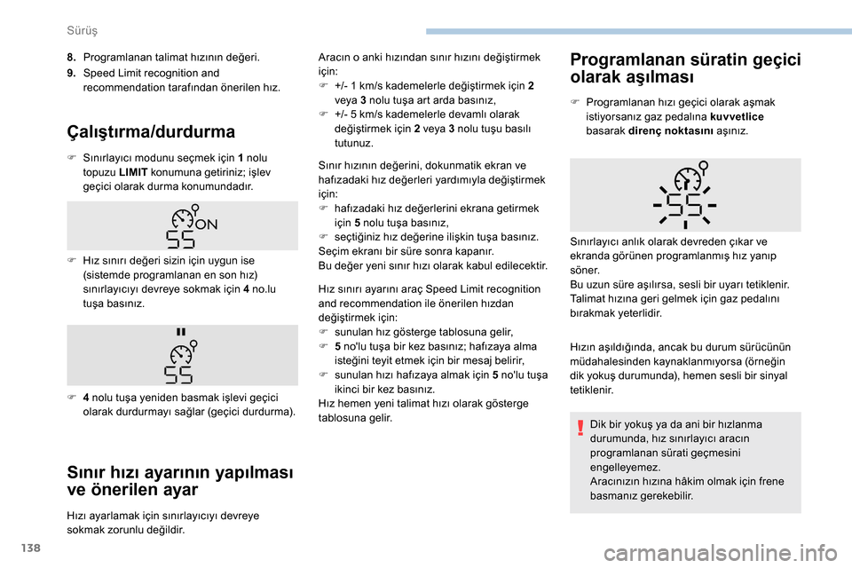Peugeot Partner 2019 Kullanım Kılavuzu (in Turkish) 138
8.Programlanan talimat hızının değeri.
9. Speed Limit recognition and
recommendation tarafından önerilen hız.
Çalıştırma/durdurma
F Sınırlayıcı modunu seçmek için 1 nolu
topuzu Peugeot Partner 2019 Kullanım Kılavuzu (in Turkish) 138
8.Programlanan talimat hızının değeri.
9. Speed Limit recognition and
recommendation tarafından önerilen hız.
Çalıştırma/durdurma
F Sınırlayıcı modunu seçmek için 1 nolu
topuzu
