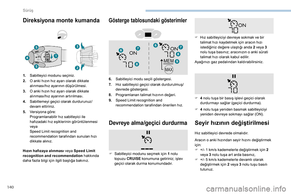 Peugeot Partner 2019 Kullanım Kılavuzu (in Turkish) 140
Direksiyona monte kumanda
Hızın hafızaya alınması veya Speed Limit
recognition and recommendation hakkında
daha fazla bilgi için ilgili başlığa bakınız. 1.
Sabitleyici modunu seçini Peugeot Partner 2019 Kullanım Kılavuzu (in Turkish) 140
Direksiyona monte kumanda
Hızın hafızaya alınması veya Speed Limit
recognition and recommendation hakkında
daha fazla bilgi için ilgili başlığa bakınız. 1.
Sabitleyici modunu seçini