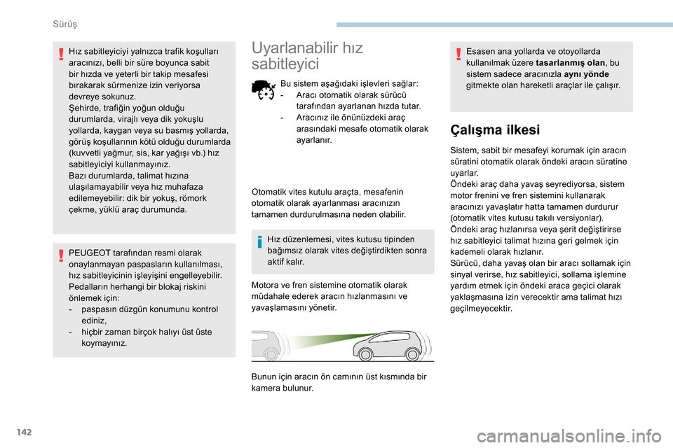 Peugeot Partner 2019 Kullanım Kılavuzu (in Turkish) 142
Hız sabitleyiciyi yalnızca trafik koşulları
aracınızı, belli bir süre boyunca sabit
bir hızda ve yeterli bir takip mesafesi
bırakarak sürmenize izin veriyorsa
devreye sokunuz.
Şehi Peugeot Partner 2019 Kullanım Kılavuzu (in Turkish) 142
Hız sabitleyiciyi yalnızca trafik koşulları
aracınızı, belli bir süre boyunca sabit
bir hızda ve yeterli bir takip mesafesi
bırakarak sürmenize izin veriyorsa
devreye sokunuz.
Şehi