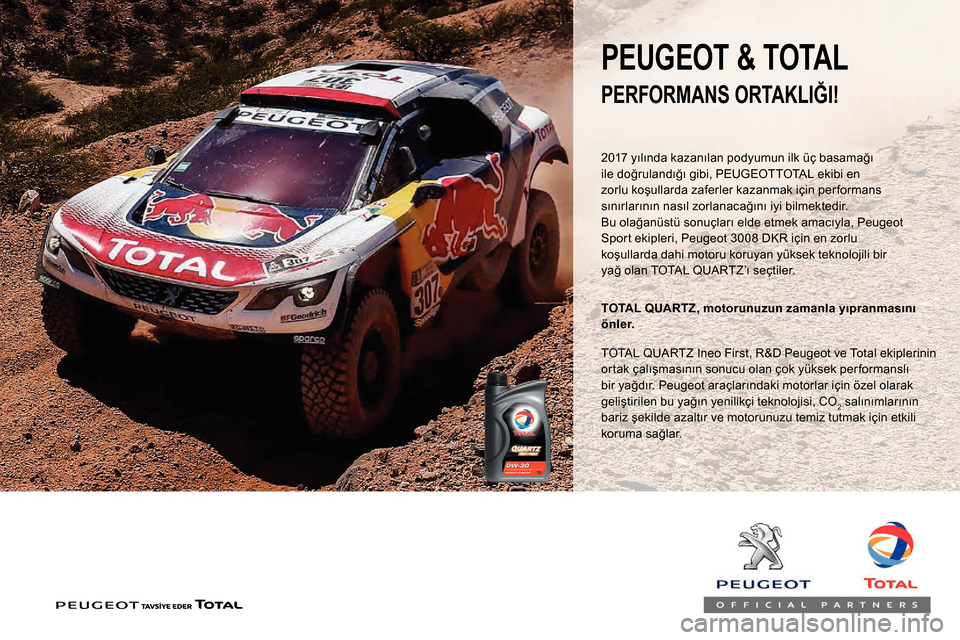Peugeot Partner 2019  Kullanım Kılavuzu (in Turkish) 2017 yılında kazanılan podyumun ilk üç basamağı 
ile doğrulandığı gibi, PEUGEOTTOTAL ekibi en 
zorlu koşullarda zaferler kazanmak için per formans 
sınırlarının nasıl zorlanacağın