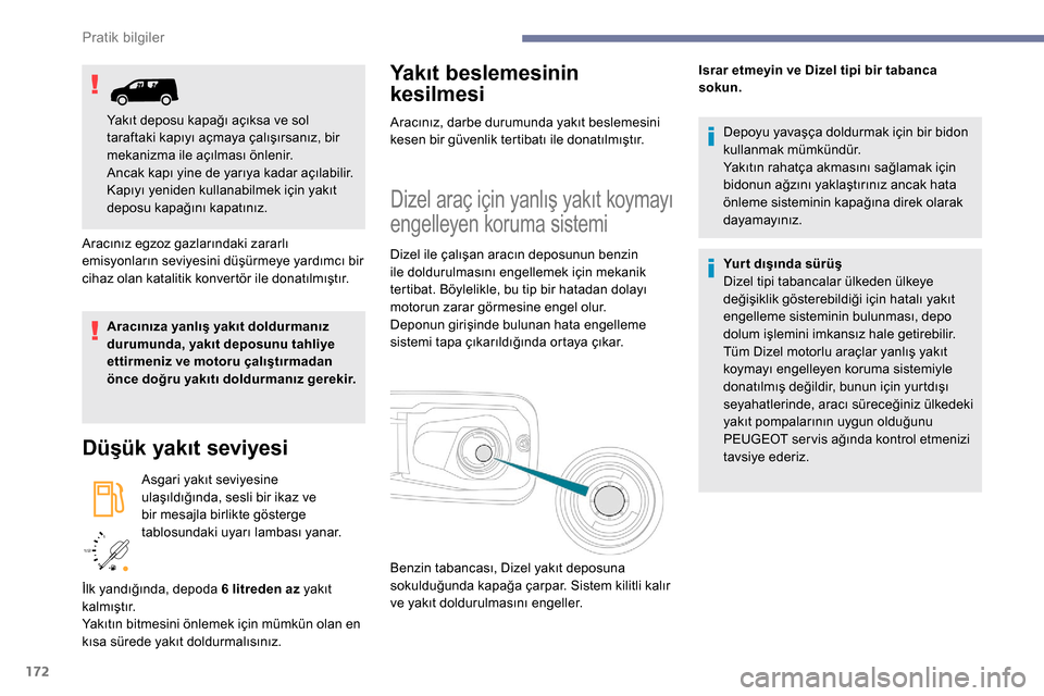 Peugeot Partner 2019 Kullanım Kılavuzu (in Turkish) 172
/2
1 1
Aracınız egzoz gazlarındaki zararlı
emisyonların seviyesini düşürmeye yardımcı bir
cihaz olan katalitik konvertör ile donatılmıştır.
Aracınıza yanlış yakıt doldurman Peugeot Partner 2019 Kullanım Kılavuzu (in Turkish) 172
/2
1 1
Aracınız egzoz gazlarındaki zararlı
emisyonların seviyesini düşürmeye yardımcı bir
cihaz olan katalitik konvertör ile donatılmıştır.
Aracınıza yanlış yakıt doldurman