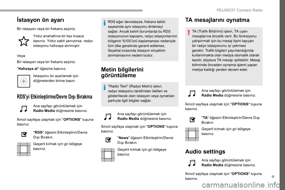 Peugeot Partner 2019 Kullanım Kılavuzu (in Turkish) 7
İstasyon ön ayarı
Bir istasyon veya bir frekans seçiniz.Yıldız anahattına bir kez kısaca
basınız. Yıldız sabit yanıyorsa, radyo
istasyonu hafızaya alınmıştır.
Veya
Bir istasyon v Peugeot Partner 2019 Kullanım Kılavuzu (in Turkish) 7
İstasyon ön ayarı
Bir istasyon veya bir frekans seçiniz.Yıldız anahattına bir kez kısaca
basınız. Yıldız sabit yanıyorsa, radyo
istasyonu hafızaya alınmıştır.
Veya
Bir istasyon v