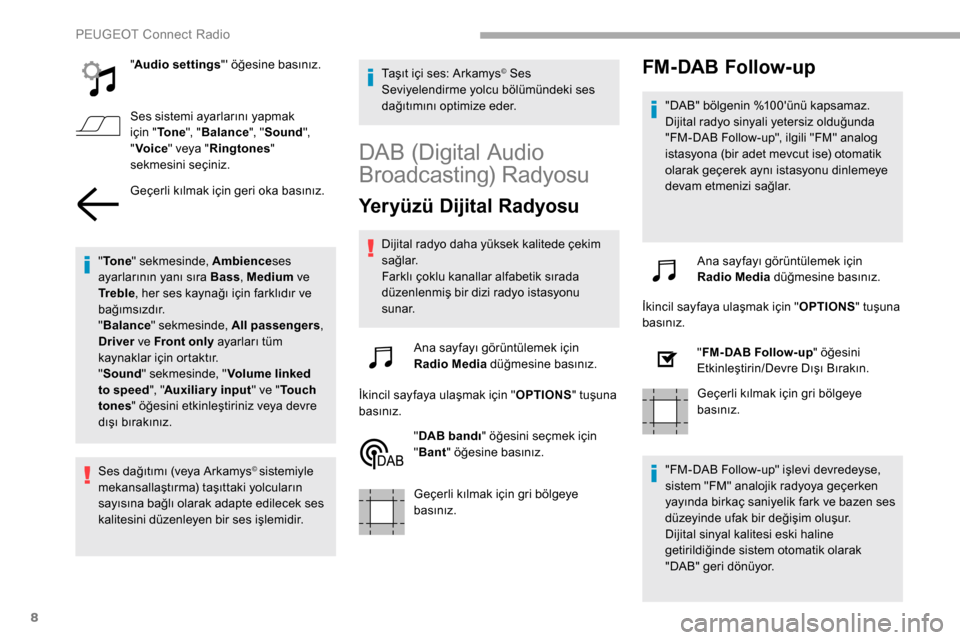 Peugeot Partner 2019 Kullanım Kılavuzu (in Turkish) 8
"Audio settings " öğesine basınız.
Ses sistemi ayarlarını yapmak
için " To n e ", "Balance ", "Sound ",
" Voice " veya " Ringtones "
sekmesini seçiniz.
Geçerli kılmak için geri oka ba Peugeot Partner 2019 Kullanım Kılavuzu (in Turkish) 8
"Audio settings " öğesine basınız.
Ses sistemi ayarlarını yapmak
için " To n e ", "Balance ", "Sound ",
" Voice " veya " Ringtones "
sekmesini seçiniz.
Geçerli kılmak için geri oka ba