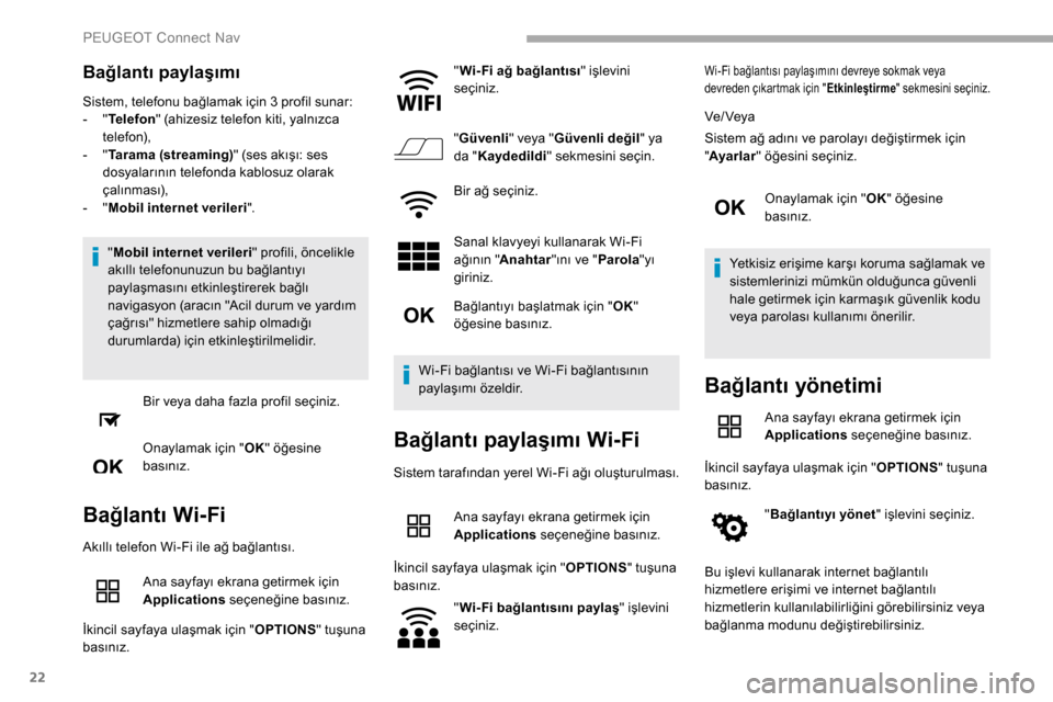 Peugeot Partner 2019 Kullanım Kılavuzu (in Turkish) 22
Bağlantı paylaşımı
Sistem, telefonu bağlamak için 3 profil sunar:
- " T
elefon " (ahizesiz telefon kiti, yalnızca
telefon),
-
" T
arama (streaming) " (ses akışı: ses
dosyalarının Peugeot Partner 2019 Kullanım Kılavuzu (in Turkish) 22
Bağlantı paylaşımı
Sistem, telefonu bağlamak için 3 profil sunar:
- " T
elefon " (ahizesiz telefon kiti, yalnızca
telefon),
-
" T
arama (streaming) " (ses akışı: ses
dosyalarının