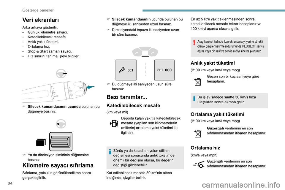 Peugeot Partner 2019  Kullanım Kılavuzu (in Turkish) 34
Veri ekranları
Arka arkaya gösterilir.
- G ünlük kilometre sayacı.
-
 K

atedilebilecek mesafe.
-
 
A
 nlık yakıt tüketimi.
-
 
O
 rtalama hız.
-
 
S
 top & Start zaman sayacı.
-
 
H
 ız