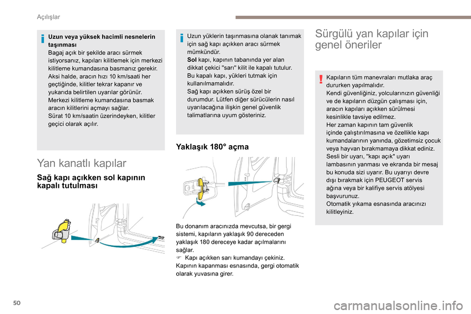 Peugeot Partner 2019 Kullanım Kılavuzu (in Turkish) 50
Uzun veya yüksek hacimli nesnelerin
taşınması
Bagaj açık bir şekilde aracı sürmek
istiyorsanız, kapıları kilitlemek için merkezi
kilitleme kumandasına basmanız gerekir.
Aksi hald Peugeot Partner 2019 Kullanım Kılavuzu (in Turkish) 50
Uzun veya yüksek hacimli nesnelerin
taşınması
Bagaj açık bir şekilde aracı sürmek
istiyorsanız, kapıları kilitlemek için merkezi
kilitleme kumandasına basmanız gerekir.
Aksi hald