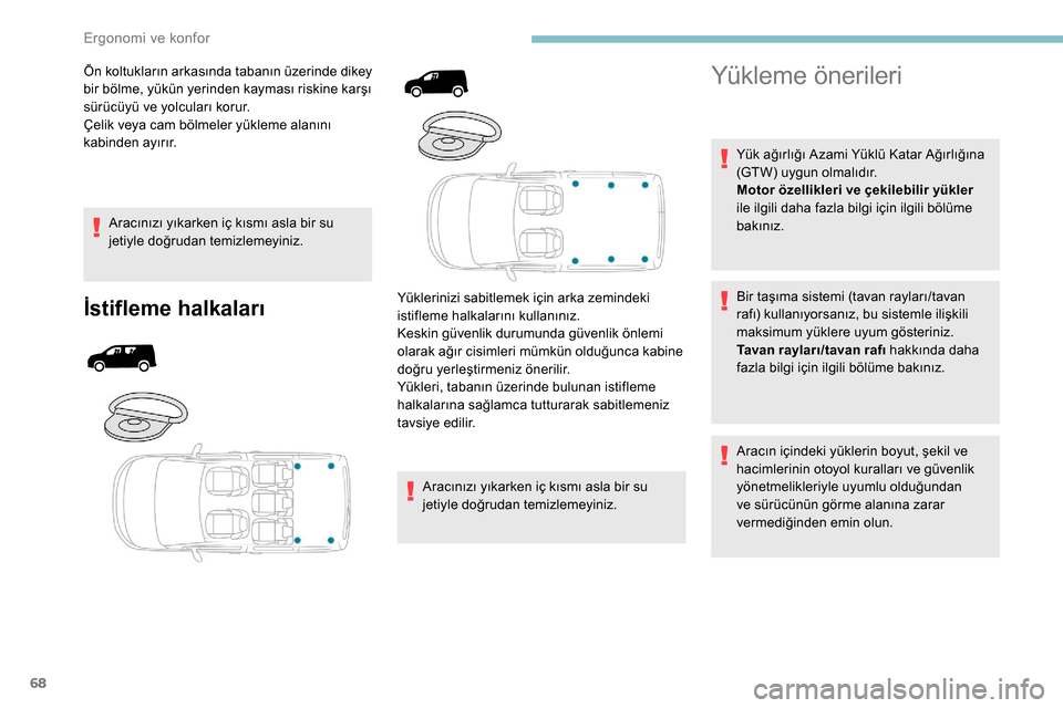 Peugeot Partner 2019 Kullanım Kılavuzu (in Turkish) 68
Ön koltukların arkasında tabanın üzerinde dikey
bir bölme, yükün yerinden kayması riskine karşı
sürücüyü ve yolcuları korur.
Çelik veya cam bölmeler yükleme alanını
kabinden Peugeot Partner 2019 Kullanım Kılavuzu (in Turkish) 68
Ön koltukların arkasında tabanın üzerinde dikey
bir bölme, yükün yerinden kayması riskine karşı
sürücüyü ve yolcuları korur.
Çelik veya cam bölmeler yükleme alanını
kabinden
