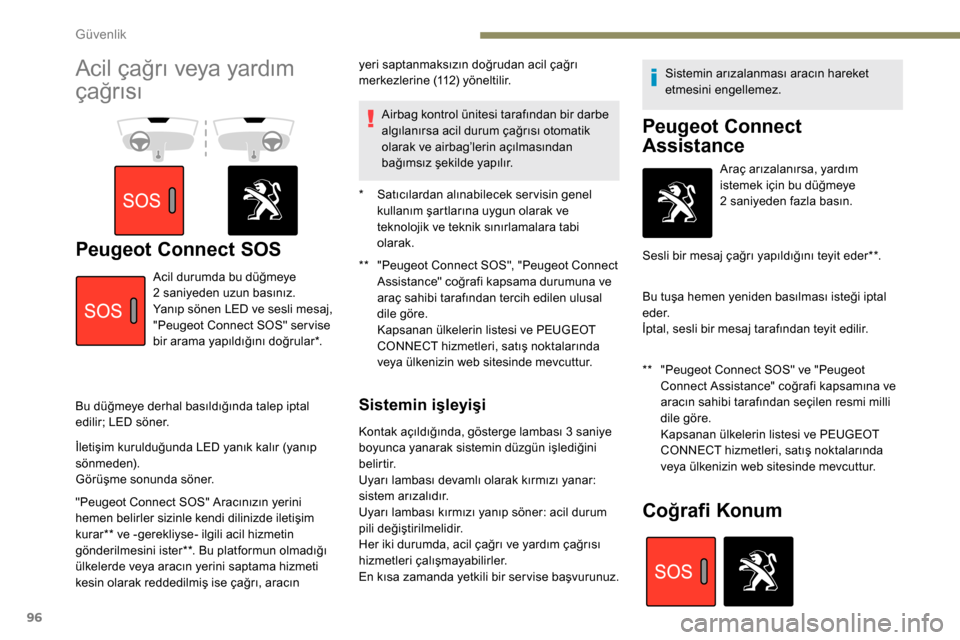 Peugeot Partner 2019 Kullanım Kılavuzu (in Turkish) 96
Acil çağrı veya yardım
çağrısı
Peugeot Connect SOS** "Peugeot Connect SOS", "Peugeot Connect Assistance" coğrafi kapsama durumuna ve
araç sahibi tarafından tercih edilen ulusal
dile Peugeot Partner 2019 Kullanım Kılavuzu (in Turkish) 96
Acil çağrı veya yardım
çağrısı
Peugeot Connect SOS** "Peugeot Connect SOS", "Peugeot Connect Assistance" coğrafi kapsama durumuna ve
araç sahibi tarafından tercih edilen ulusal
dile