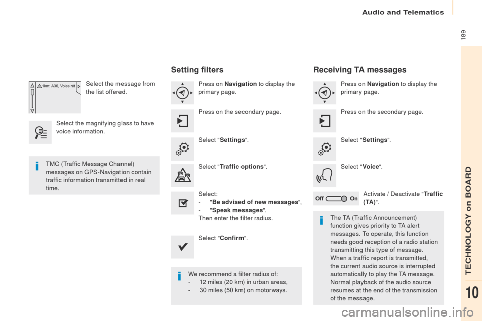 Peugeot Partner 2017  Owners Manual Audio and Telematics
 189
Partner-2-VU_en_Chap10a_SMEGplus_ed02-2016
Select the message from 
the list offered.
Select the magnifying glass to have 
voice information.
Setting filters
Press on Navigat